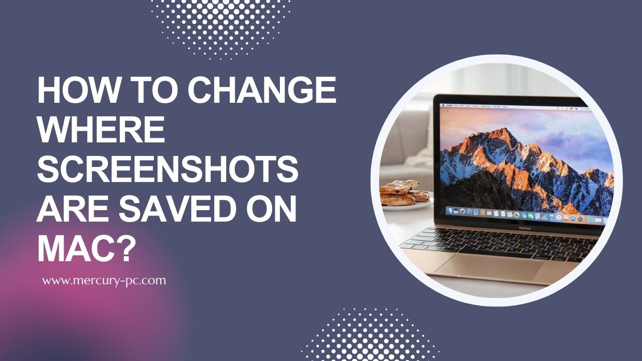 How to Change Where Screenshots Are Saved on Mac A Guide